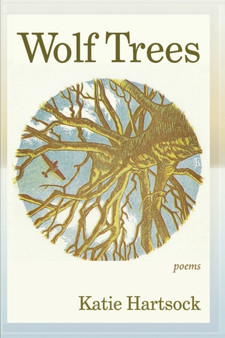 Wolf Trees : Poems by Katie Hartsock - Paperback
