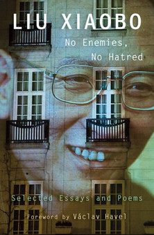 No Enemies, No Hatred : Selected Essays and Poems by Xiaobo Liu - Paperback