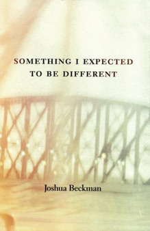 Something I Expected to Be Different by Joshua Beckman - Paperback