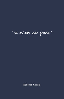 " Ce n'est pas grave " : et pourtant ca l'est toujours by Deborah Garcia - Paperback