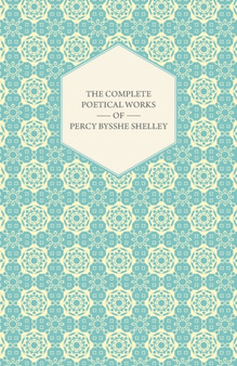 The Complete Poetical Works Of Percy Bysshe Shelley by Percy Bysshe Shelley - Paperback