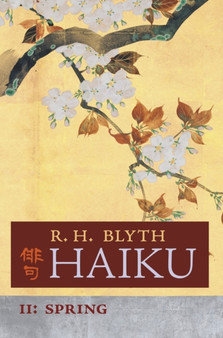 Haiku (Volume II) : Spring by R H Blyth - Hardback