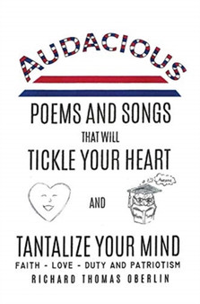 Audacious Poems And Songs That Will Tickle Your Heart And Tantalize Your Mind by Richard Thomas Oberlin - Hardback