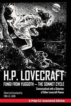 Fungi from Yuggoth - The Sonnet Cycle : Contextualized with a Selection of Other Lovecraft Poems - A Pulp-Lit Annotated Edition by H P Lovecraft - Hardback