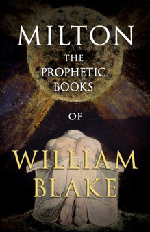 The Prophetic Books of William Blake : Milton by William Blake - Paperback