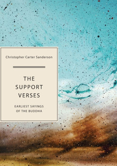 The Support Verses : Earliest Sayings of the Buddha by Christopher Carter Sanderson - Paperback