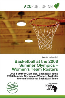 Basketball at the 2008 Summer Olympics - Women's Team Rosters by Evander Luther - Paperback