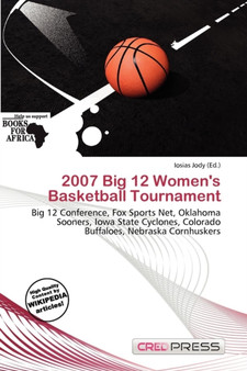 2007 Big 12 Women's Basketball Tournament by Iosias Jody - Paperback