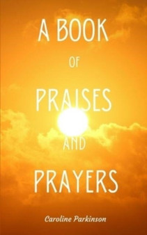 A Book of Praises and Prayers by Caroline Parkinson - Paperback