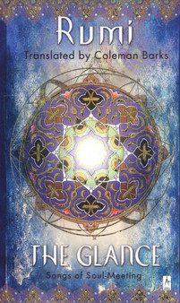 The Glance : Songs of Soul-Meeting by Rumi - Paperback