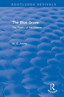 The Blue Grove : The Poetry of the Uraons by W.G. Archer - Hardback