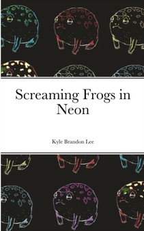 Screaming Frogs in Neon by Kyle Lee - Paperback