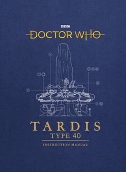 Doctor Who: TARDIS Type 40 Instruction Manual by Richard Atkinson - Hardback