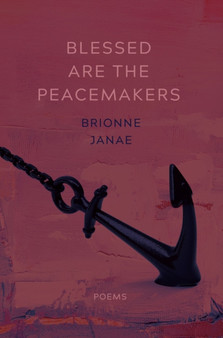 Blessed Are the Peacemakers : Poems by Brionne Janae - Paperback