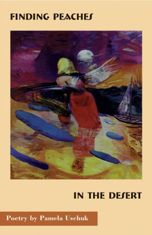Finding Peaches in the Desert by Pamela Uschuk - Paperback