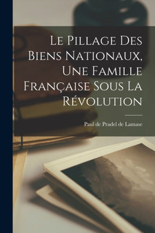 Le pillage des biens nationaux, une famille francaise sous la Revolution by Paul De Pradel De Lamase - Paperback