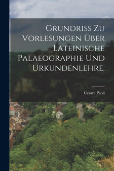 Grundriss zu Vorlesungen uber lateinische Palaeographie und Urkundenlehre. by Cesare Paoli - Paperback