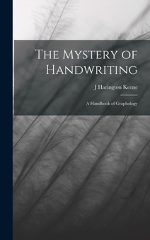 The Mystery of Handwriting : A Handbook of Graphology by J Harington Keene - Hardback