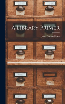 A Library Primer by John Cotton Dana - Hardback