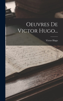 Oeuvres De Victor Hugo... by Victor Hugo - Hardback