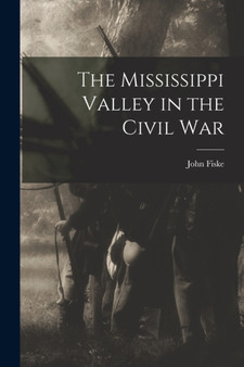 The Mississippi Valley in the Civil War by John Fiske - Paperback