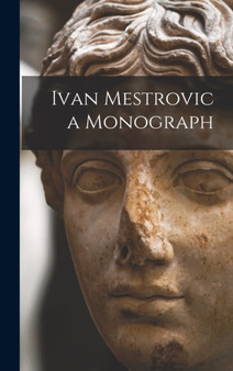 Ivan Mestrovic a Monograph by Anonymous - Hardback