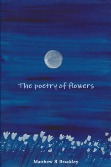 The Poetry of Flowers by Matthew R Brackley - Paperback