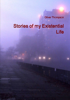 Stories of my Existential Life by Oliver Thompson - Paperback