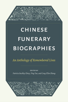 Chinese Funerary Biographies : An Anthology of Remembered Lives by Patricia Buckley Ebrey - Hardback