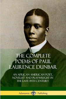 The Complete Poems of Paul Laurence Dunbar : An African American Poet, Novelist and Playwright in the Late 19th Century by Paul Laurence Dunbar - Paperback