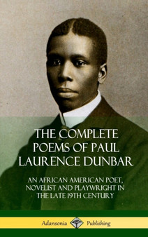 The Complete Poems of Paul Laurence Dunbar : An African American Poet, Novelist and Playwright in the Late 19th Century (Hardcover) by Paul Laurence Dunbar - Hardback