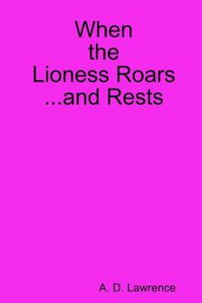 When the Lioness Roars...and Rests by A D Lawrence - Paperback