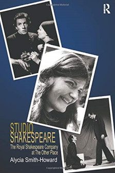 Studio Shakespeare : The Royal Shakespeare Company at The Other Place by Alycia Smith-Howard - Paperback