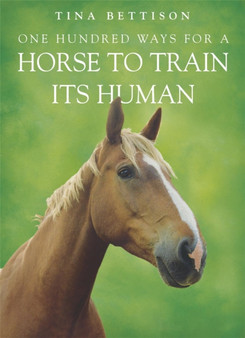 One Hundred ways For a Horse To Train Its Human by Tina Bettison - Paperback
