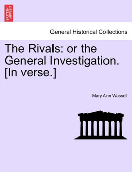 The Rivals : Or the General Investigation. [in Verse.] by Mary Ann Wassell - Paperback