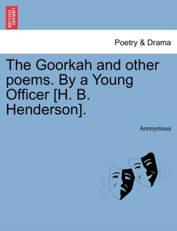 The Goorkah and Other Poems. by a Young Officer [H. B. Henderson]. by Anonymous - Paperback