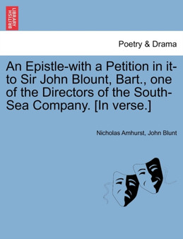 An Epistle-With a Petition in It-To Sir John Blount, Bart., One of the Directors of the South-Sea Company. [in Verse.] by Nicholas Amhurst - Paperback