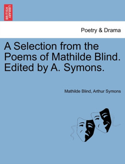 A Selection from the Poems of Mathilde Blind. Edited by A. Symons. by Mathilde Blind - Paperback