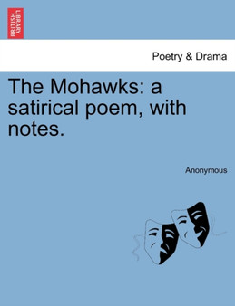 The Mohawks : A Satirical Poem, with Notes. by Anonymous - Paperback