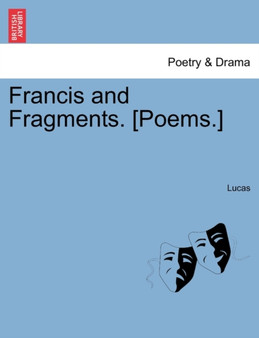 Francis and Fragments. [poems.] by Lucas - Paperback