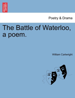 The Battle of Waterloo, a Poem. by Sir William Cartwright - Paperback