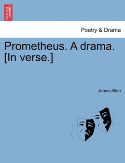 Prometheus. a Drama. [In Verse.] by James Allan - Paperback