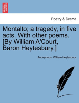 Montalto; A Tragedy, in Five Acts. with Other Poems. [By William A'Court, Baron Heytesbury.] by Anonymous - Paperback