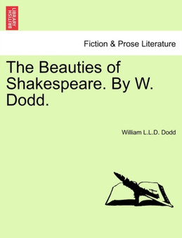 The Beauties of Shakespeare. by W. Dodd. by William L L D Dodd - Paperback