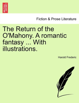 The Return of the O'Mahony. a Romantic Fantasy ... with Illustrations. by Harold Frederic - Paperback