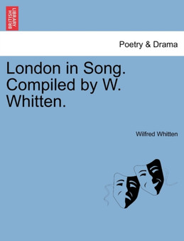 London in Song. Compiled by W. Whitten. by Wilfred Whitten - Paperback