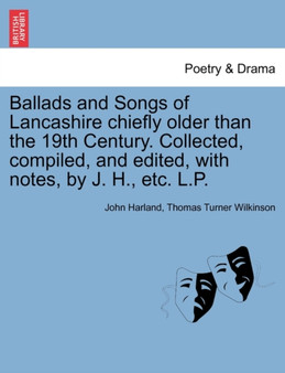 Ballads and Songs of Lancashire chiefly older than the 19th Century. Collected, compiled, and edited, with notes, by J. H., etc. L.P. by John Harland - Paperback