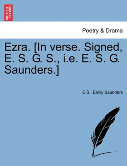 Ezra. [in Verse. Signed, E. S. G. S., i.e. E. S. G. Saunders.] by E S - Paperback