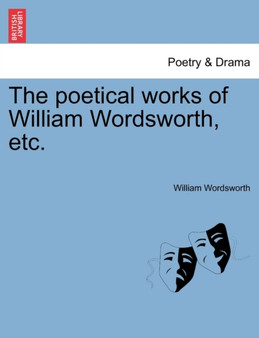 The Poetical Works of William Wordsworth, Etc. by William Wordsworth - Paperback