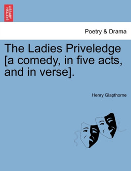 The Ladies Priveledge [A Comedy, in Five Acts, and in Verse]. by Henry Glapthorne - Paperback